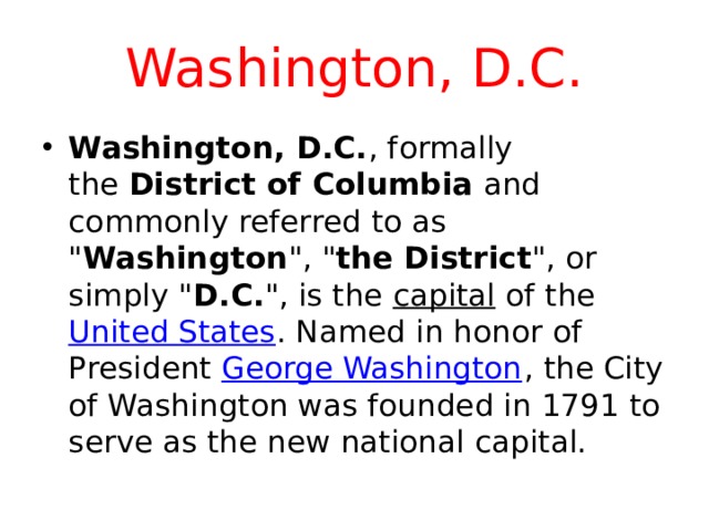 Washington, D.C. Washington, D.C. , formally the  District of Columbia  and commonly referred to as 