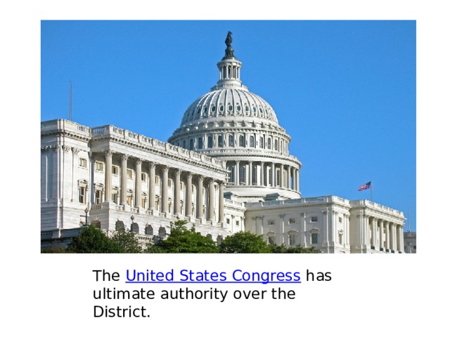 The  United States Congress  has ultimate authority over the District. 