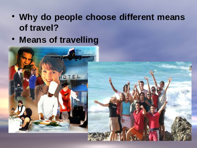 Why do people choose different means of travel? Means of travelling  