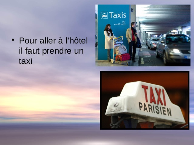 Pour aller à l’hôtel il faut prendre un taxi 
