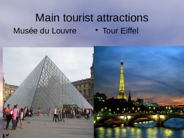 Main tourist attractions  Musée du Louvre Tour Eiffel 