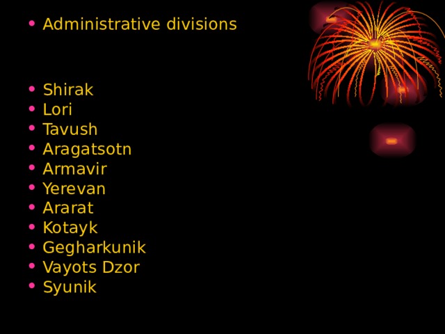 Administrative divisions   Shirak Lori Tavush Aragatsotn Armavir Yerevan Ararat Kotayk Gegharkunik Vayots Dzor Syunik 
