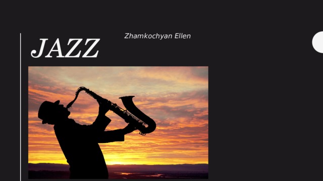 Jazz Zhamkochyan Ellen  