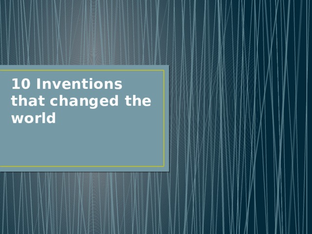 10 Inventions that changed the world 