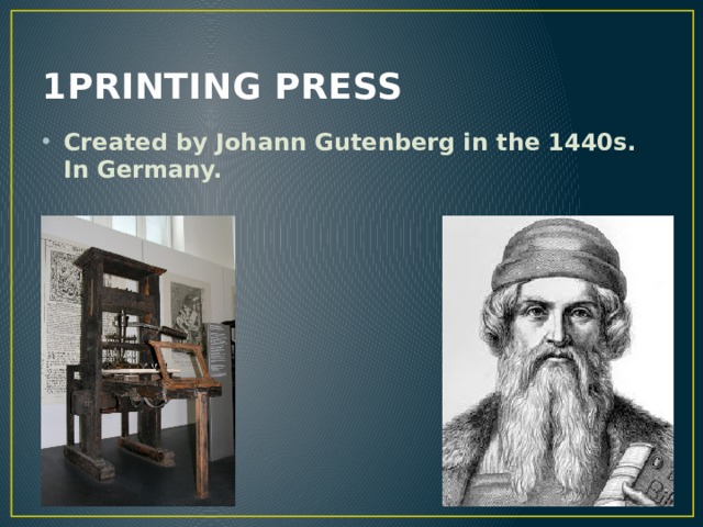 1PRINTING PRESS Created by Johann Gutenberg in the 1440s. In Germany. 