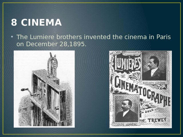 8 CINEMA The Lumiere brothers invented the cinema in Paris on December 28,1895. 