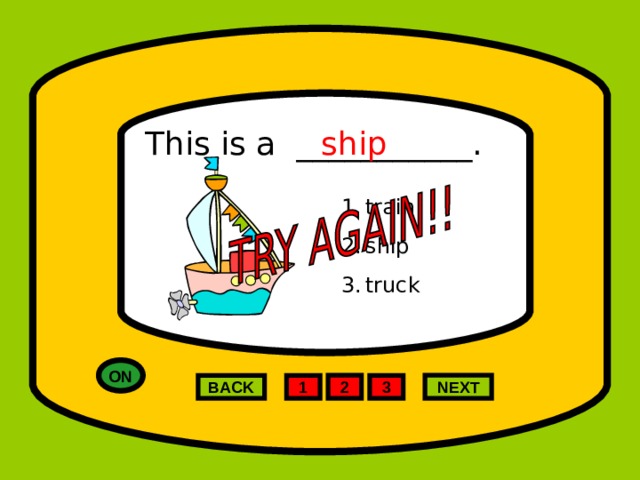 This is a ___________. ship train ship truck ON NEXT 2 1 3 BACK 