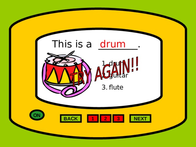 This is a ________. drum drum guitar flute ON 2 NEXT 1 3 BACK 