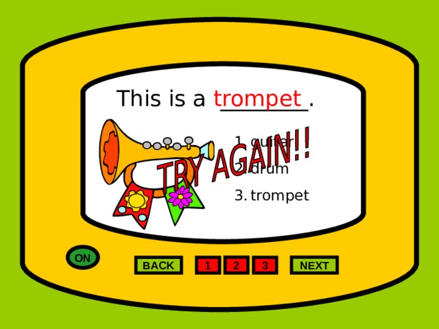 This is a ________. trompet guitar drum trompet ON 2 NEXT 1 3 BACK 