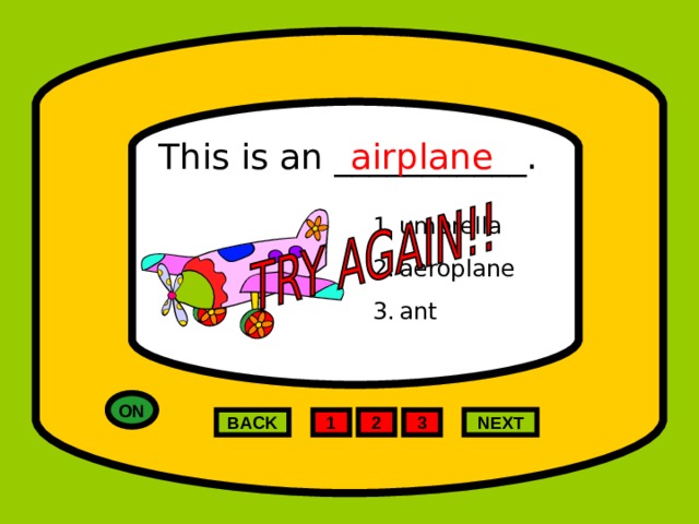 This is an ___________. airplane umbrella aeroplane ant ON 2 NEXT 1 3 BACK 