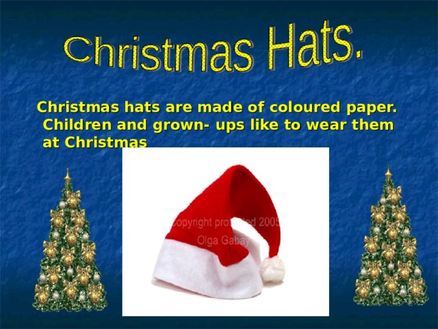  Christmas hats are made of coloured paper. Children and grown- ups like to wear them at Christmas 