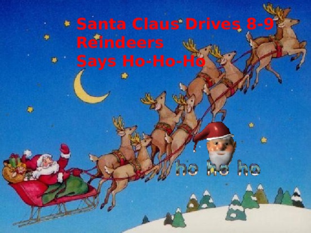 Santa Claus Drives 8-9 Reindeers Says Ho-Ho-Ho 