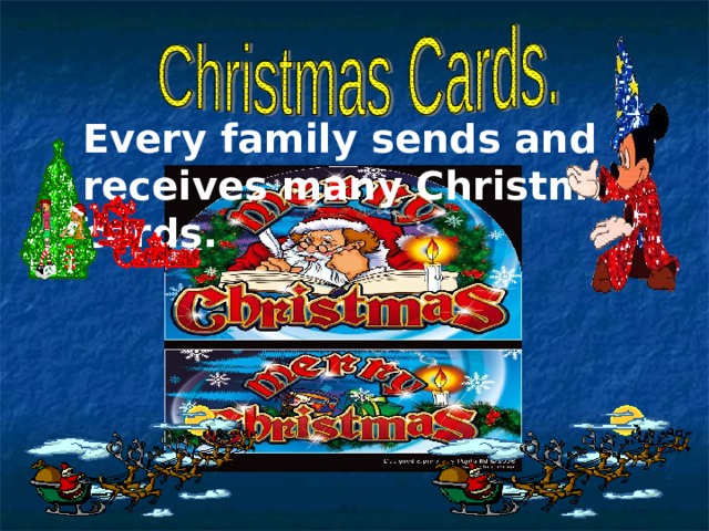 Every family sends and receives many Christmas cards. 