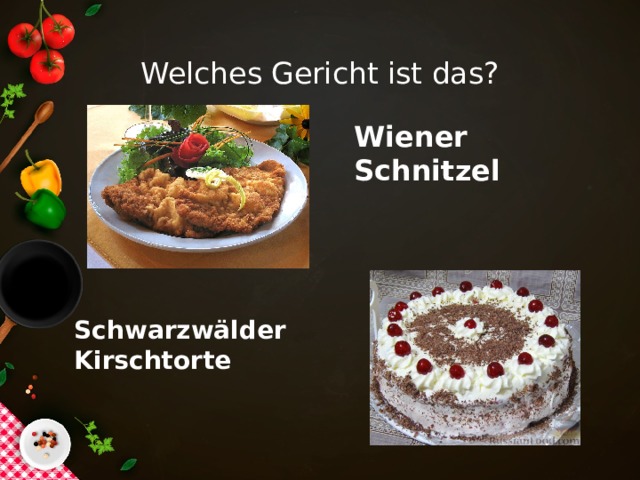 Welches Gericht ist das? Wiener Schnitzel Schwarzwälder Kirschtorte