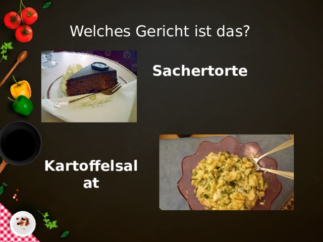 Welches Gericht ist das? Sachertorte Kartoffelsalat