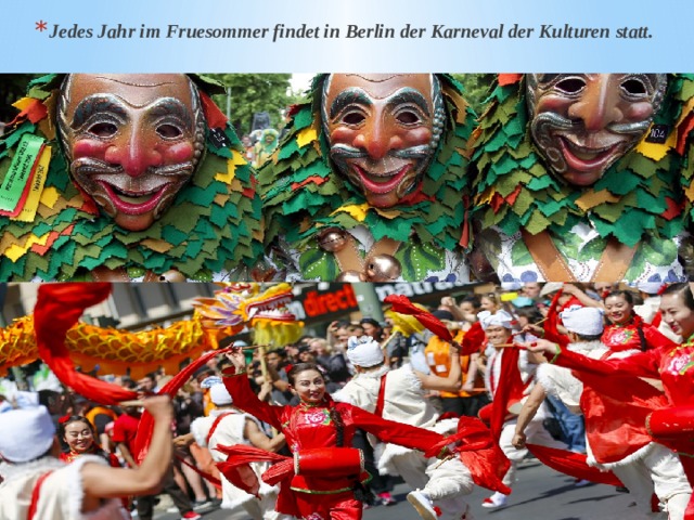 Jedes Jahr im Fruesommer findet in Berlin der Karneval der Kulturen statt. 