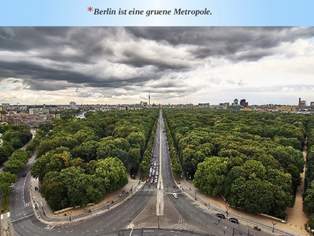 Berlin ist eine gruene Metropole. 