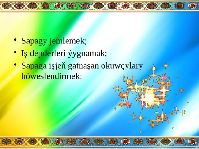 Sapagy jemlemek; Iş depderleri ýygnamak; Sapaga işjeň gatnaşan okuwçylary höweslendirmek; 