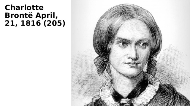 Charlotte Brontë April, 21, 1816 (205)    