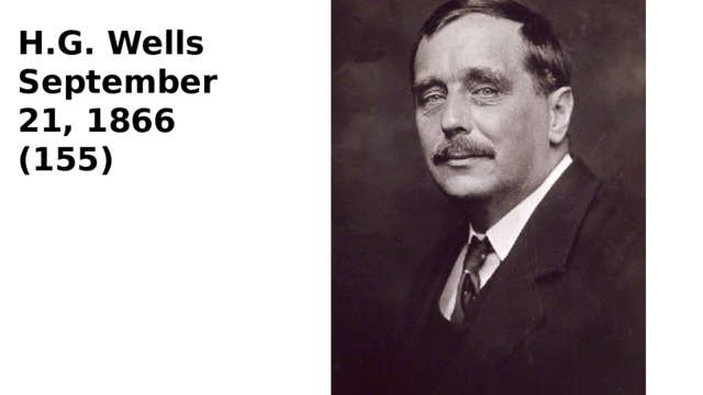 H.G. Wells September 21, 1866 (155) 