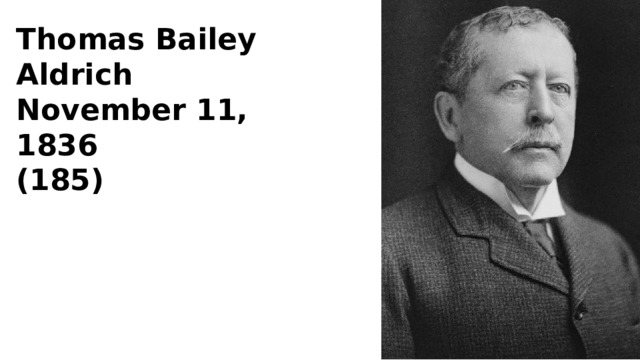 Thomas Bailey Aldrich November 11, 1836 (185) 