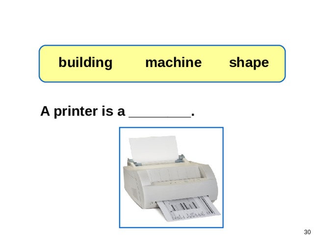 1-3 Let’s Practice shape machine building A printer is a ________.   