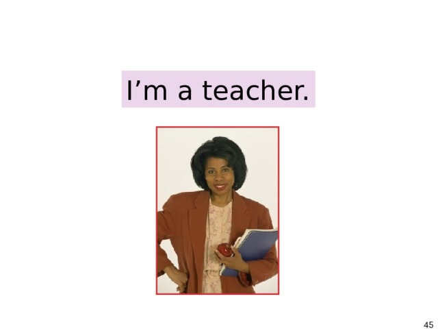 1-5 CONTRACTIONS WITH BE I’m a teacher.   