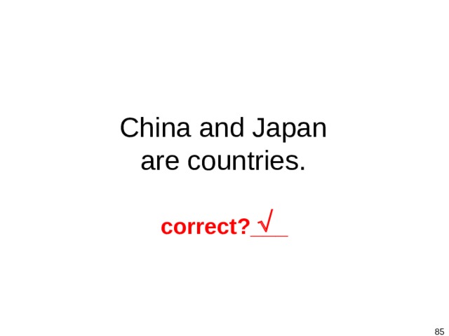 1-8 Let’s Practice China and Japan are countries.  correct?___   