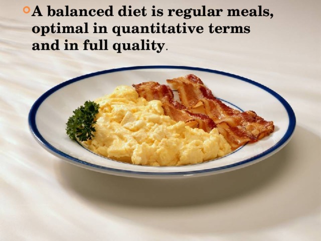 A balanced diet is regular meals, optimal in quantitative terms and in full quality . 
