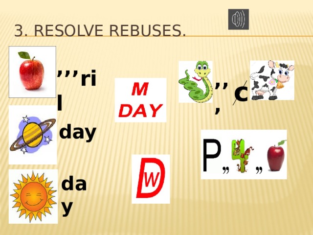 3. Resolve rebuses. ’’’ ril c ’’’ day day 