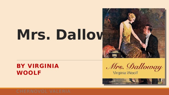 Mrs. Dalloway   By Virginia Woolf Chernovol Valeria 