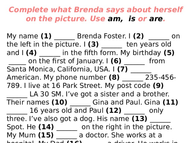 I am using перевод. Упражнение 1 complete what Brenda says about herself on the picture. Use am, is or are. My name 1. Complete what Brenda says about herself on the picture. Упражнение 2 complete what Brenda says about herself on the picture. Complete what Brenda says about herself. Use am, is or are..