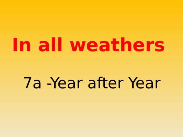  In all weathers 7a -Year after Year  