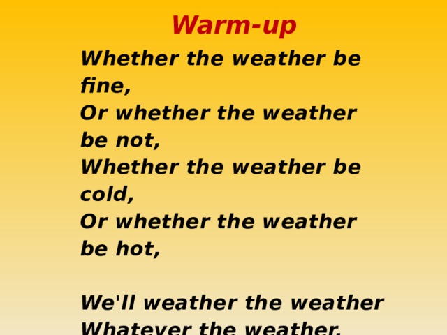 If the weather is good i. Weather the weather is Fine скороговорка. Whether the weather. Weather the weather is warm скороговорка. Whether the weather is Fine or whether.