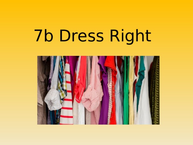 7b Dress Right 
