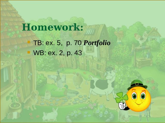 .  Homework: TB: ex. 5 ,  p. 70  Portfolio  WB: ex. 2, p. 43 