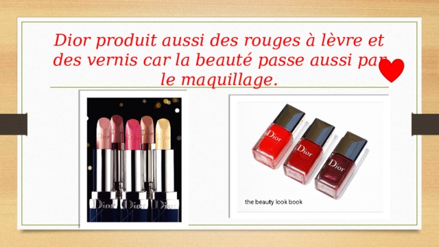 Dior produit aussi des rouges à lèvre et des vernis car la beauté passe aussi par le maquillage. 