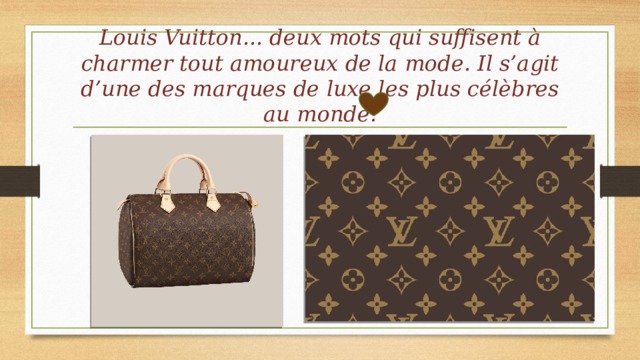 Louis Vuitton... deux mots qui suffisent à charmer tout amoureux de la mode. Il s’agit d’une des marques de luxe les plus célèbres au monde.   