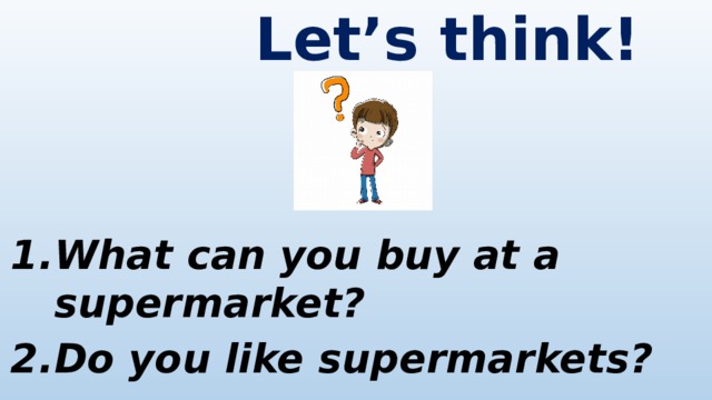 Let’s think!    What can you buy at a supermarket? Do you like supermarkets? 
