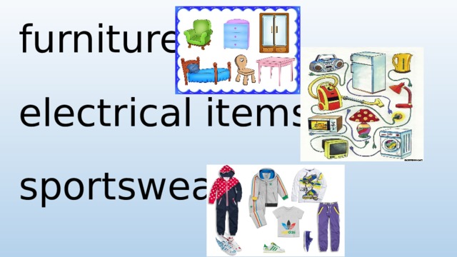 furniture electrical items sportswear 