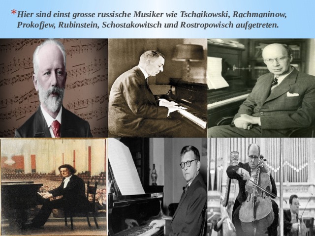 Hier sind einst grosse russische Musiker wie Tschaikowski, Rachmaninow, Prokofjew, Rubinstein, Schostakowitsch und Rostropowisch aufgetreten. 