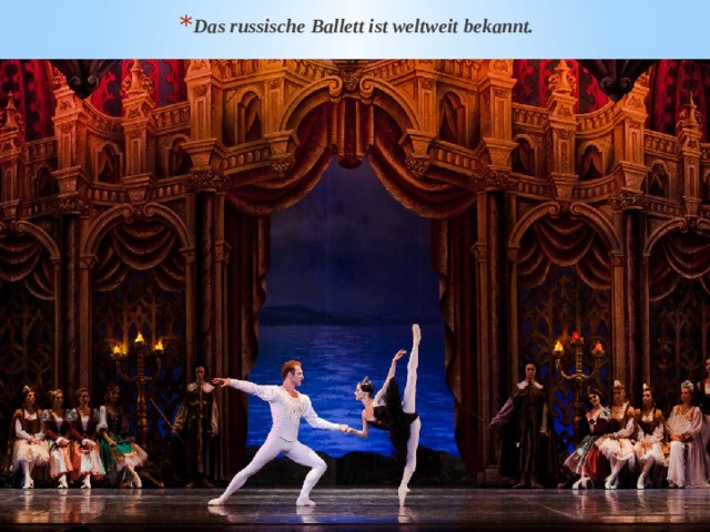 Das russische Ballett ist weltweit bekannt. 