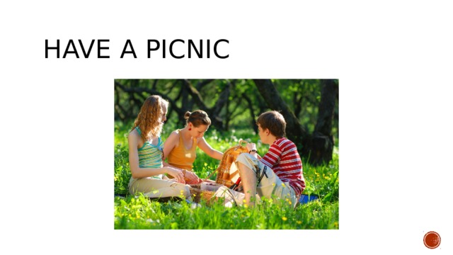 Have a picnic 