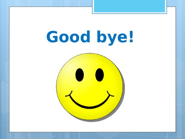 Good bye! 