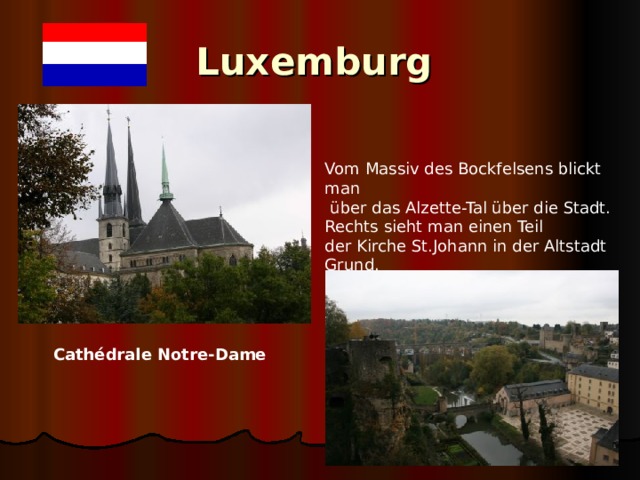 Luxemburg  Vom Massiv des Bockfelsens blickt man  über das Alzette-Tal über die Stadt. Rechts sieht man einen Teil der Kirche St.Johann in der Altstadt Grund.  Cathédrale Notre-Dame  
