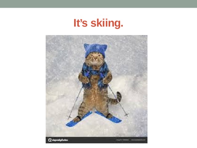 It’s skiing. 
