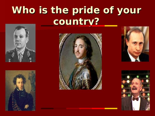 Who is the pride of your country? 