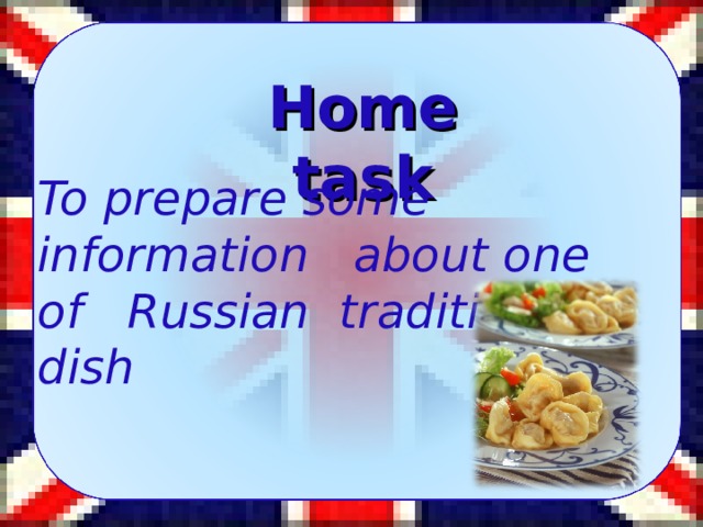 Home task To prepare some information about one of Russian traditional dish 11