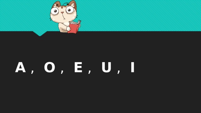 A  ,   O  ,   E  ,   U  ,   I     
