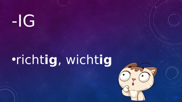 -ig richt ig , wicht ig 